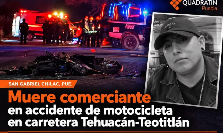 Muere comerciante en accidente de motocicleta Chilac